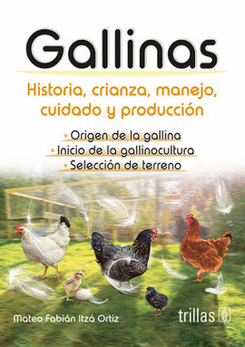 GALLINAS HISTORIA, CRIANZA, MANEJO, CUIDADO Y PRODUCCIN
