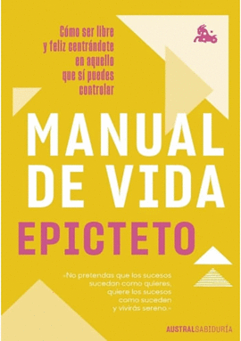 MANUAL DE VIDA COMO SER LIBRE Y FELIZ CENTRADOTE EN AQUELLO QUE SI PUEDES CONTROLAR