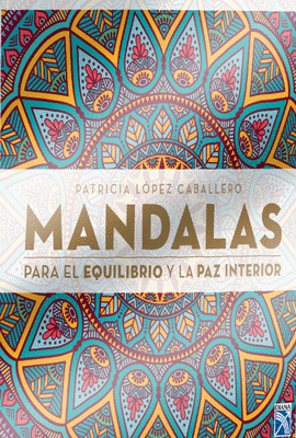 MANDALAS. PARA EL EQUILIBRIO Y LA PAZ INTERIOR