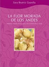 LA FLOR MORADA DE LOS ANDES HISTORIA Y RECETAS DE LA PAPA Y OTROS TUBERCULOS Y RAICES